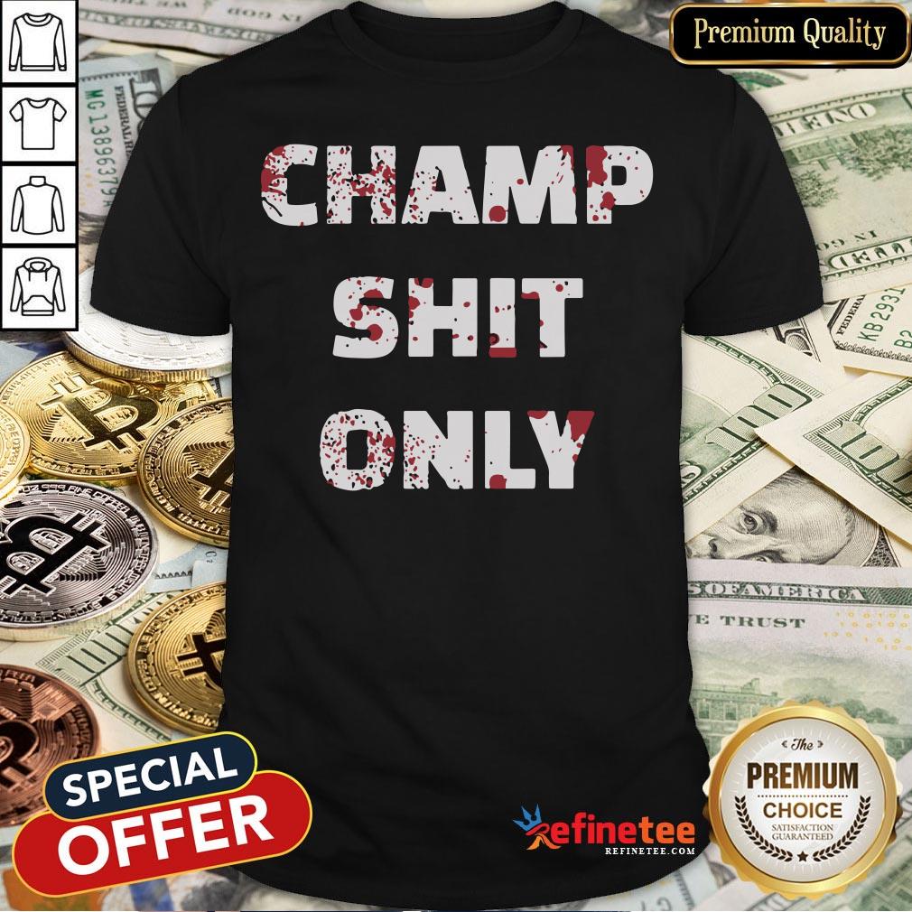 Pretty Tony Ferguson Champ Shit Only Shirt