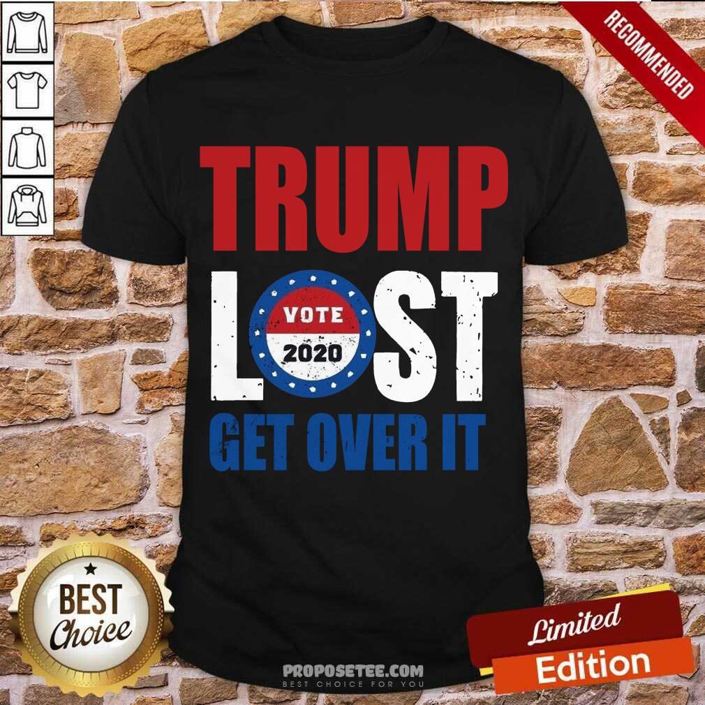 Pretty Trump Lost Get Over It Vote 2020 Shirt