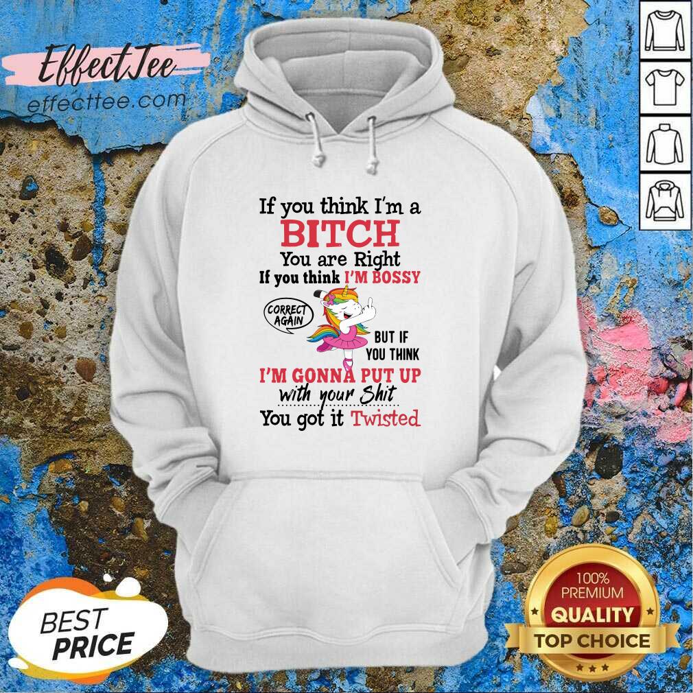 pretty-unicon-if-you-think-im-a-bitch-you-are-right-if-you-think-im-bossy-correct-again-hoodie.jpg