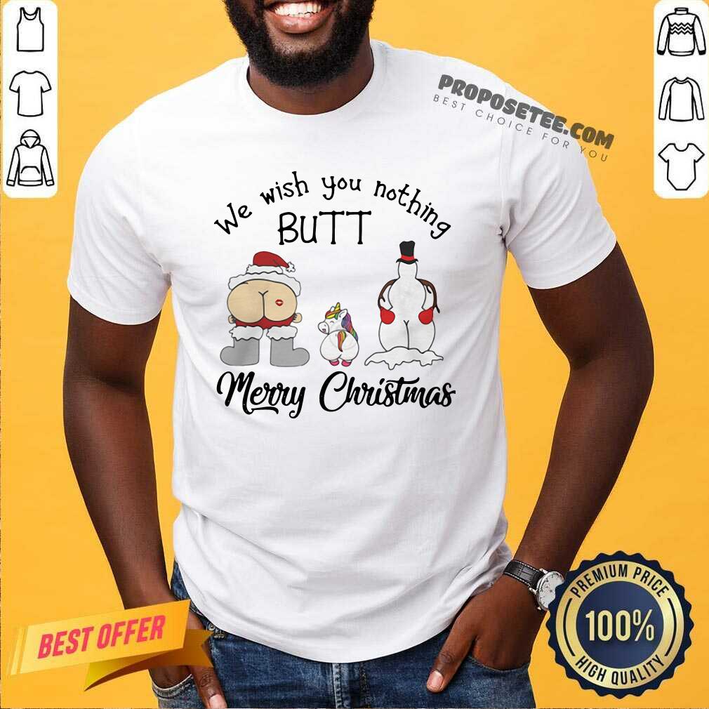 Pretty Unicorn We Wish You Nothing Butt Merry Christmas Shirt