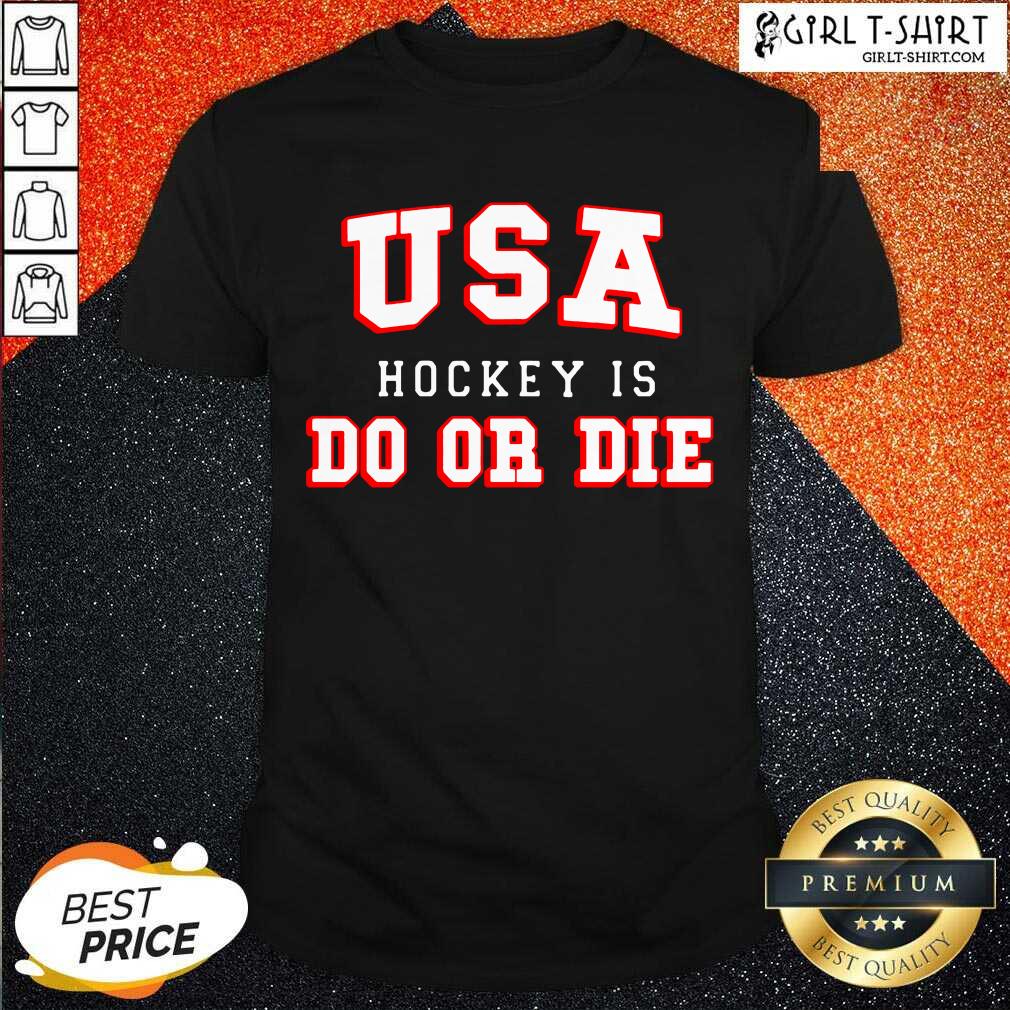 Pretty USA Hockey Do Or Die Shirt