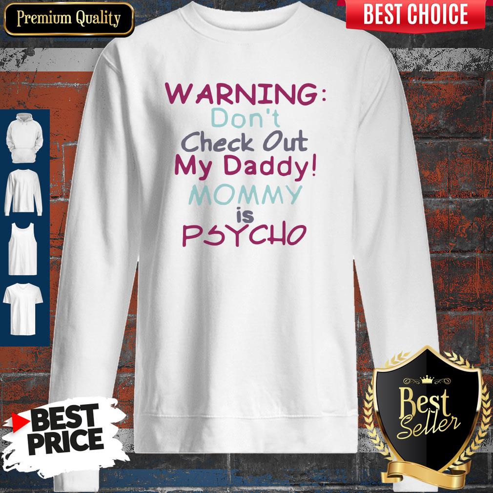 Pretty Warning Don’t Check Out My Daddy Mommy Psycho White Version Shirt
