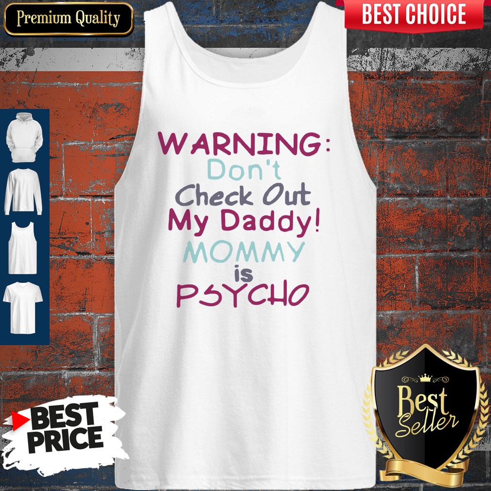 Pretty Warning Don’t Check Out My Daddy Mommy Psycho White Version Shirt