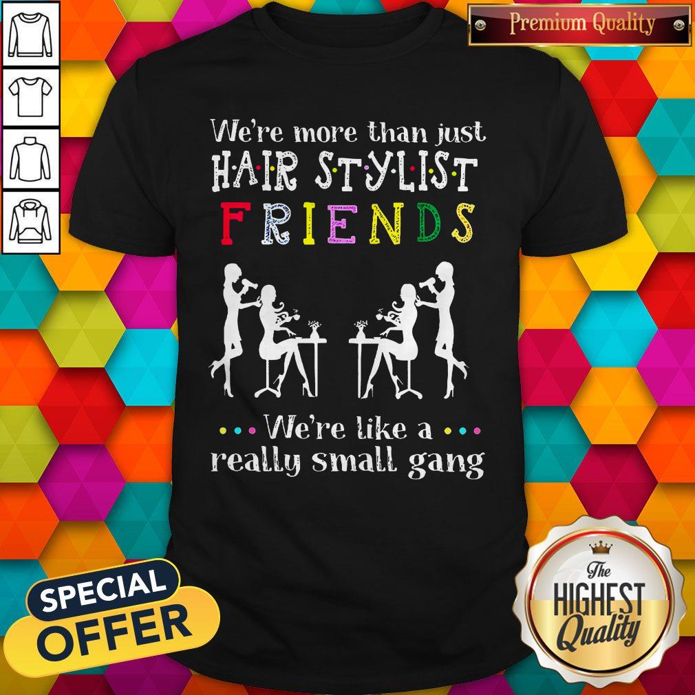 Pretty Were Like A Really Small Gang Shirt