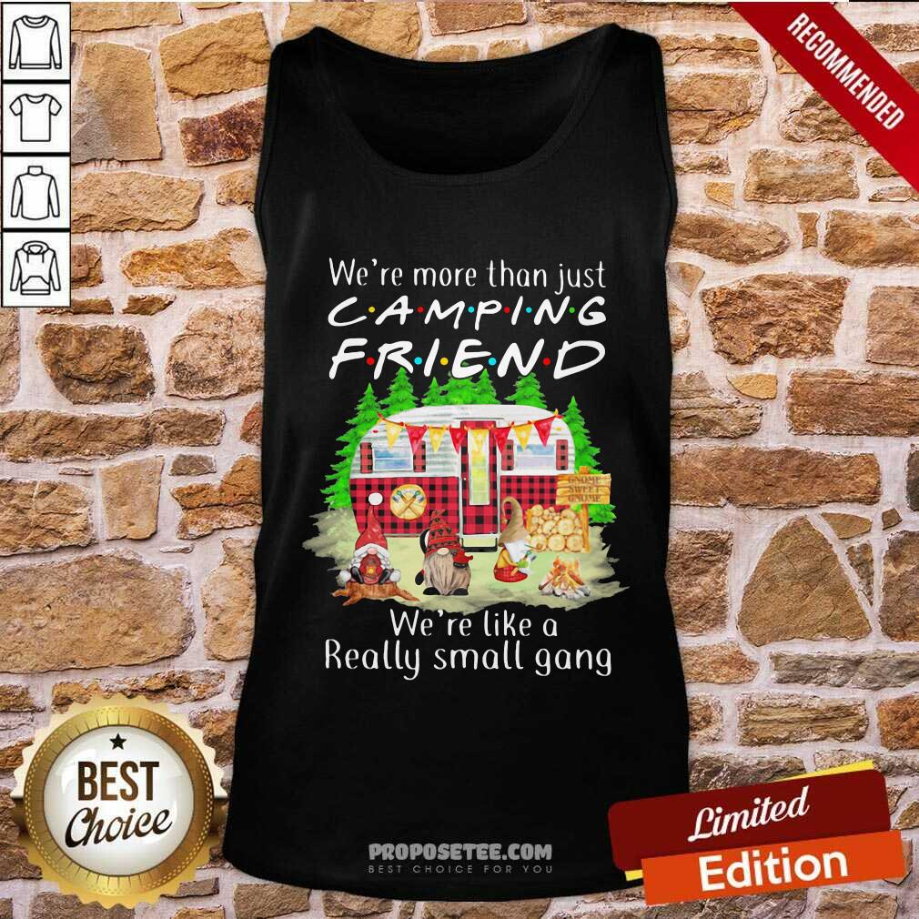 pretty-were-more-than-just-camping-friend-were-like-a-really-small-gang-gnome-xmas-tank-top.jpg