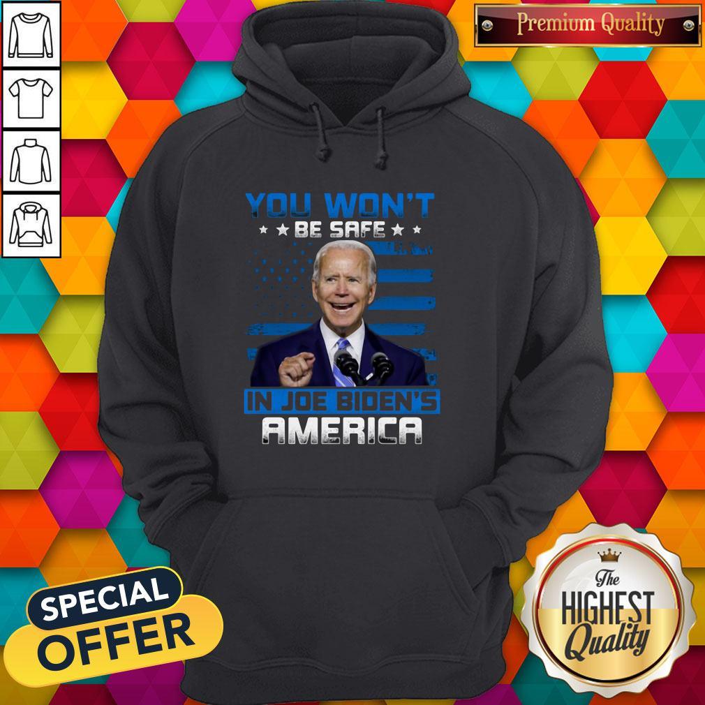 Pretty You Won't Be Safe In Joe Biden's America Shirt