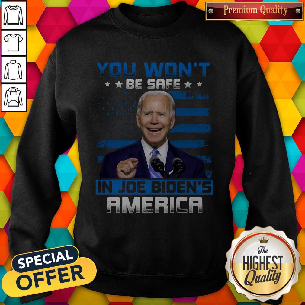 Pretty You Won't Be Safe In Joe Biden's America Shirt
