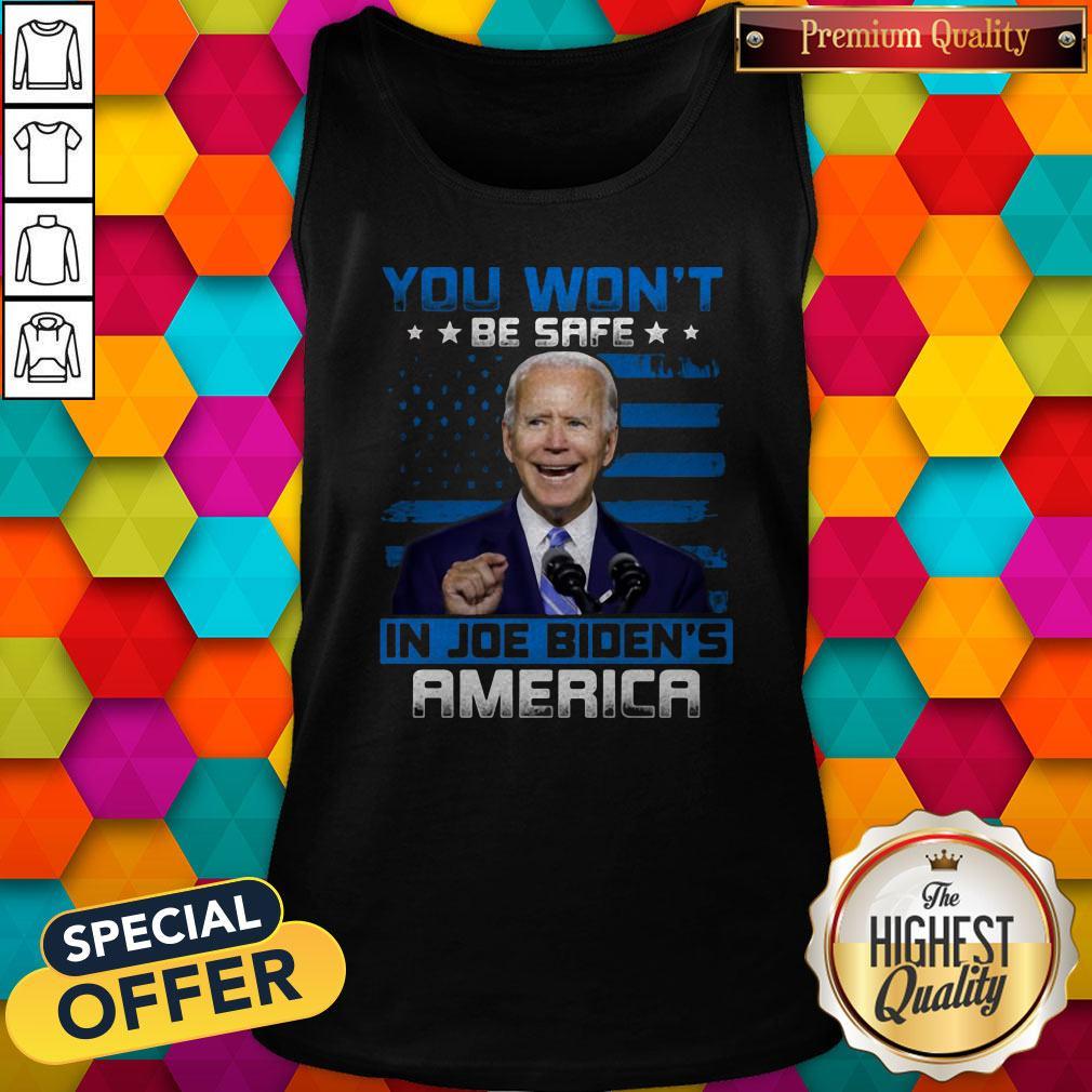 Pretty You Won't Be Safe In Joe Biden's America Shirt