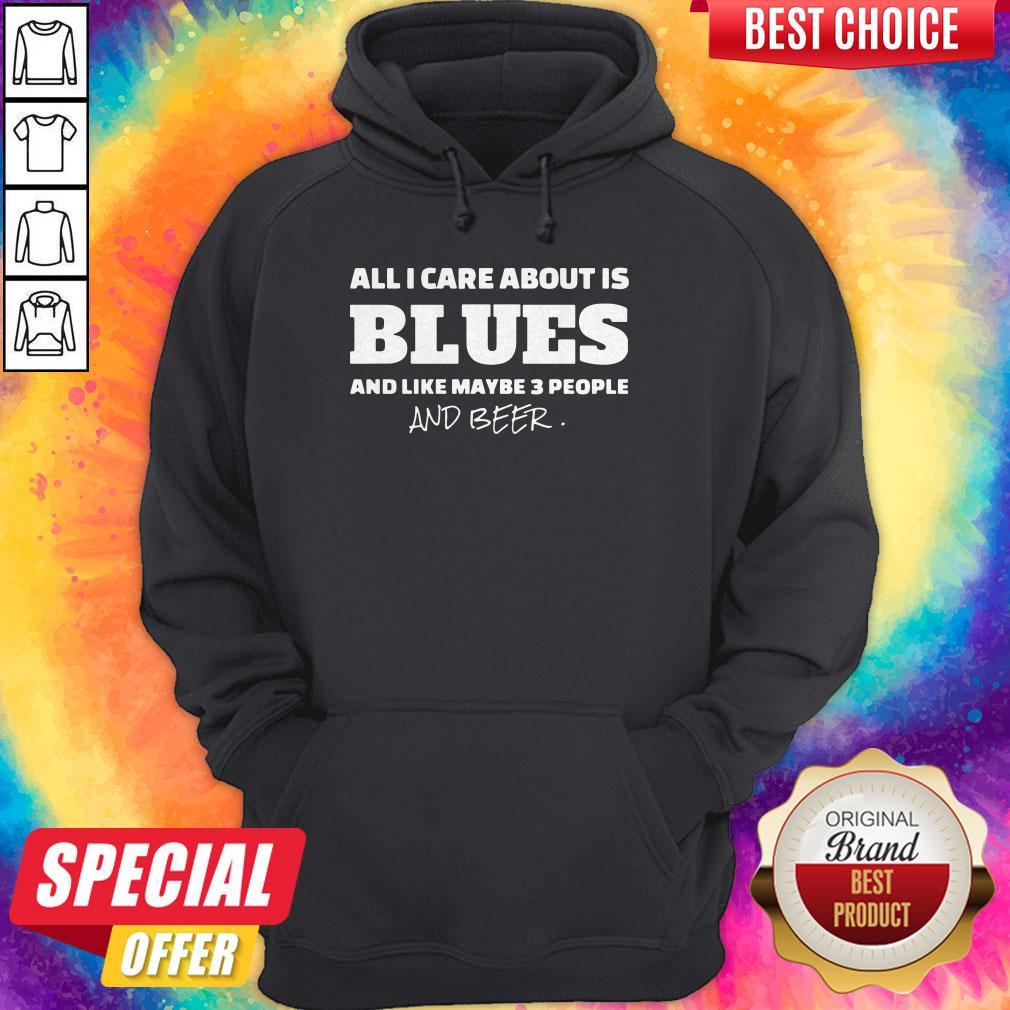 Pro All I Care About Is Blues And Like Maybe 3 People And Beer Shirt