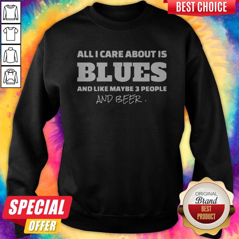 Pro All I Care About Is Blues And Like Maybe 3 People And Beer Shirt