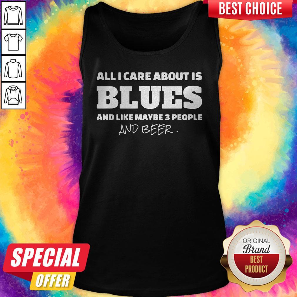 Pro All I Care About Is Blues And Like Maybe 3 People And Beer Shirt