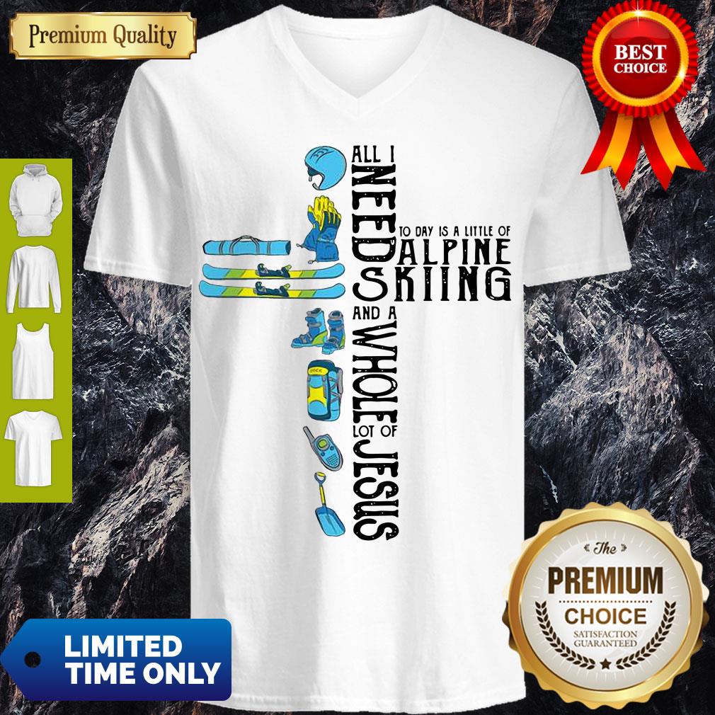 Pro All Need Today Is A Little Of Alpine Skiing And A Whole Lot Of Jesus Shirt