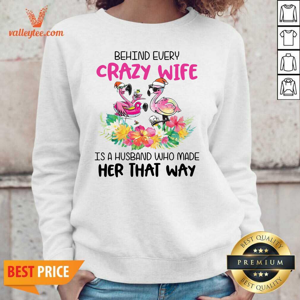 pro-behind-every-crazy-wife-is-a-husband-who-made-her-that-way-flamingo-funny-sweatshirt.jpg