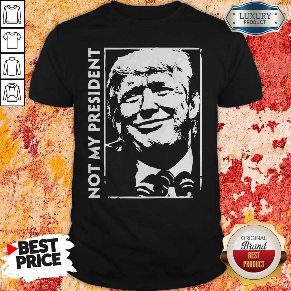 Pro Donald Trump Not My President Shirt