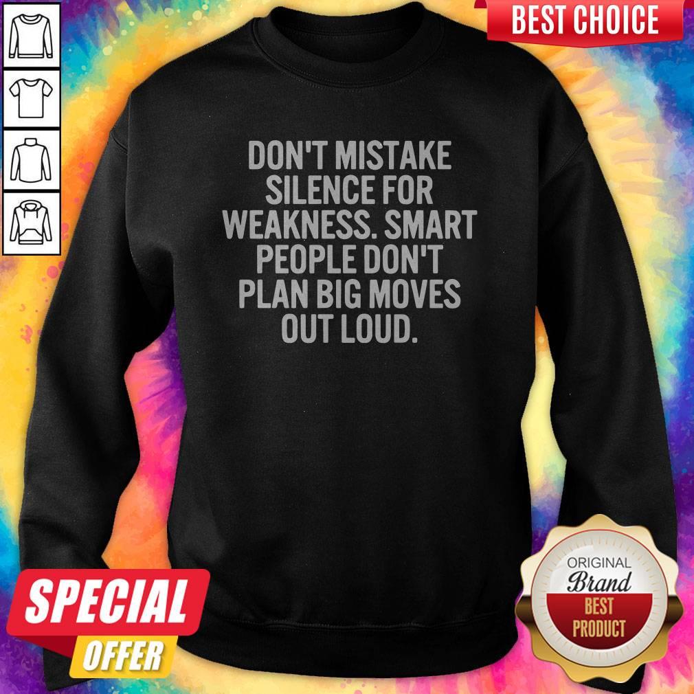 pro-dont-mistake-silence-for-weakness-smart-people-dont-plan-big-moves-out-loud-sweatshirt.jpg