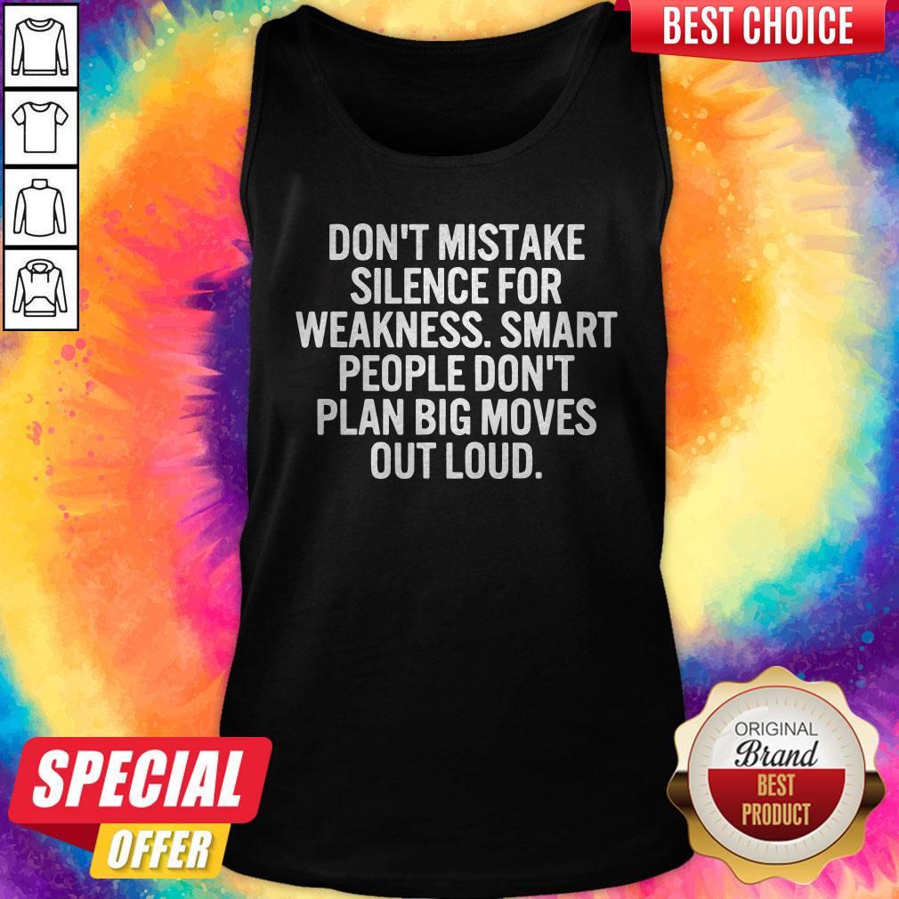 pro-dont-mistake-silence-for-weakness-smart-people-dont-plan-big-moves-out-loud-tank-top.jpg