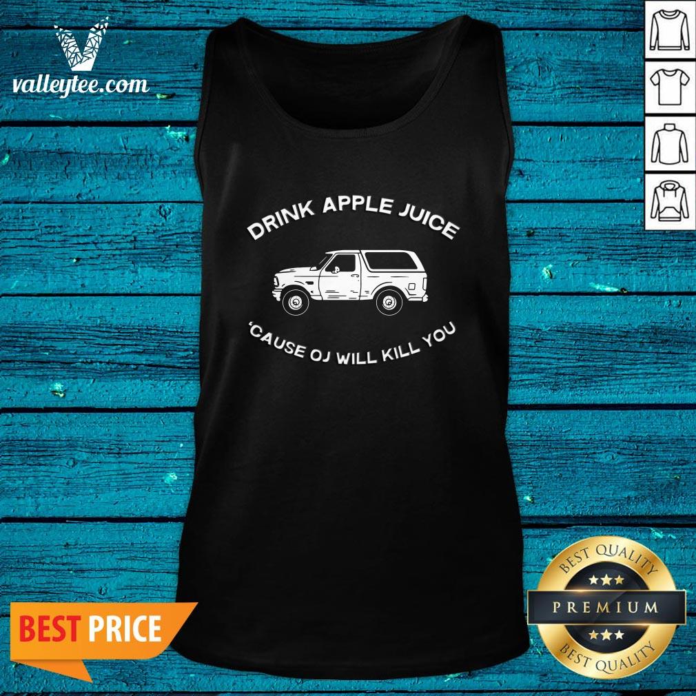 Pro Drink Apple Juice Cause Oj Will Kill You Shirt