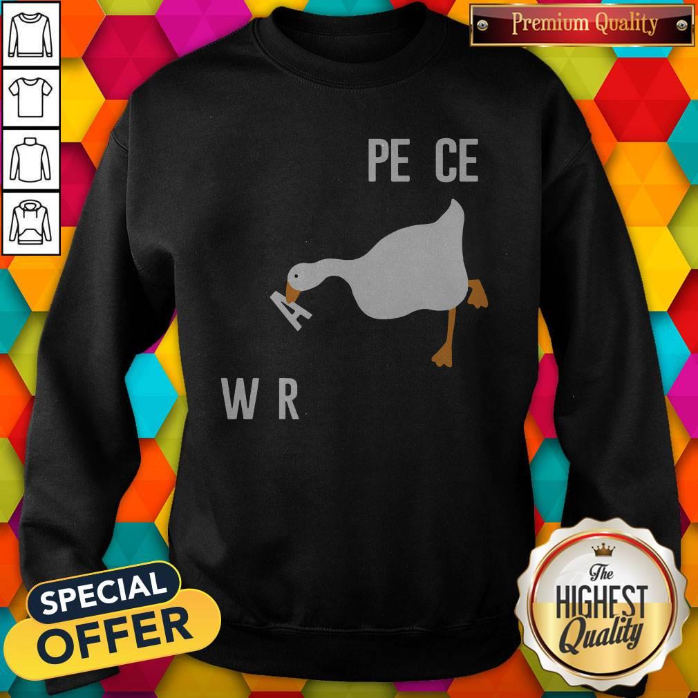 Pro Duck Make War Not Peace Meme Untitled Goose Meme Want Wars Shirt