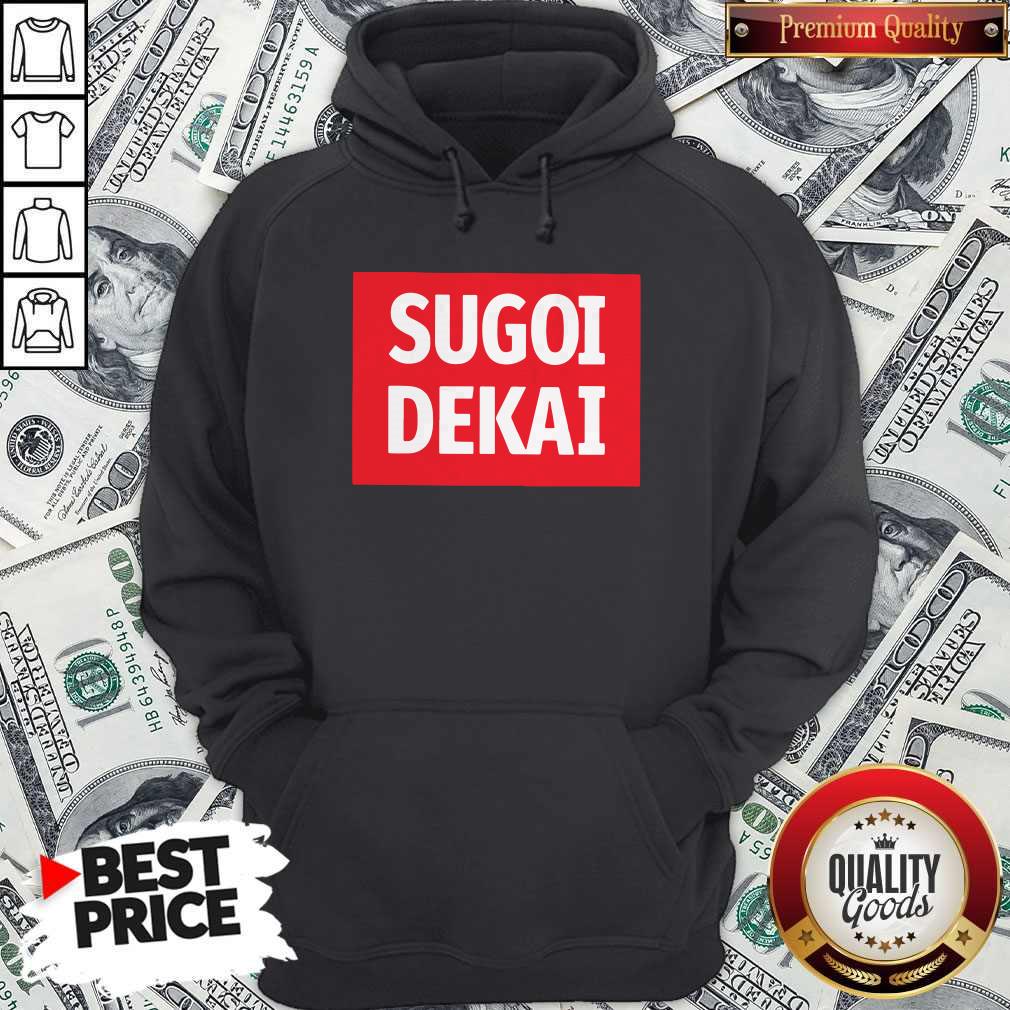 Pro He Said I Want Sugoi Dekai Shirt