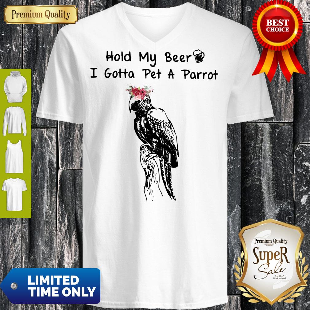 Pro Hold My Beer I Gotta Pet A Parrot Shirt