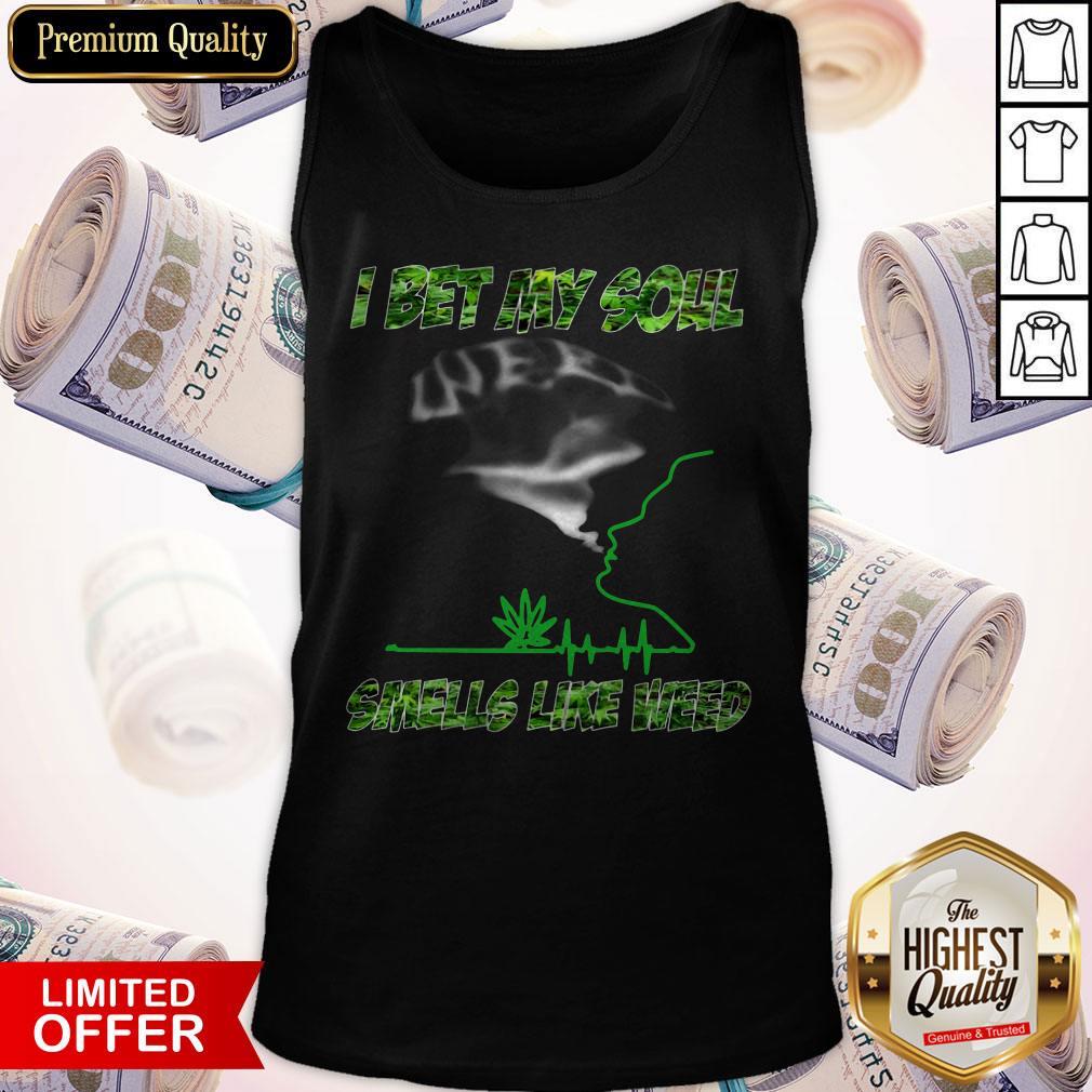 Pro I Bet My Soul Smells Like Weed Shirt