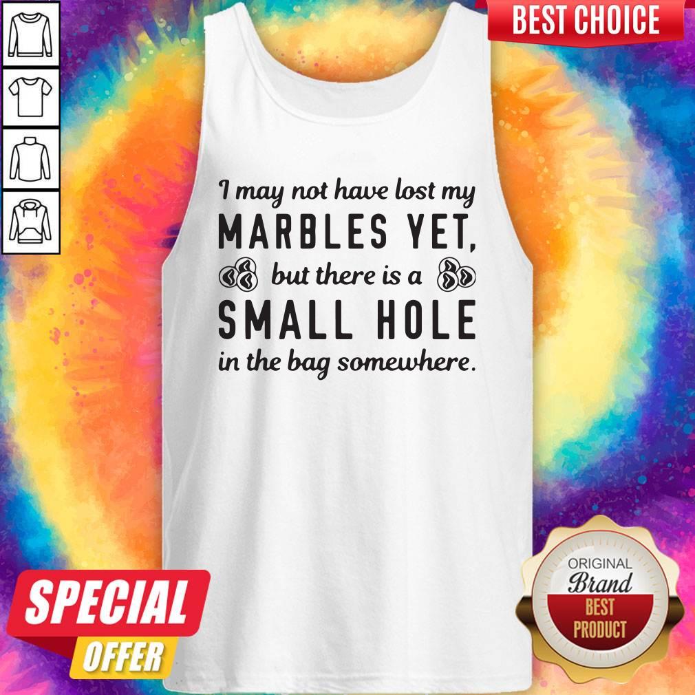pro-i-may-not-have-lost-my-marbles-yet-but-there-is-a-small-hole-in-the-bag-somewhere-tank-top.jpg