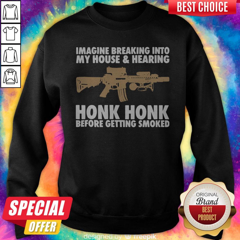 pro-imagine-breaking-into-my-house-and-haring-honk-honk-before-getting-smoked-gun-sweatshirt.jpg