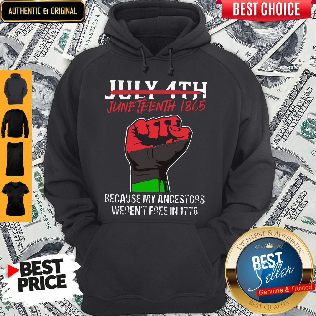 Pro July 4th Juneteenth 1865 Because My Ancestors Weren't Free In 1776 Shirt