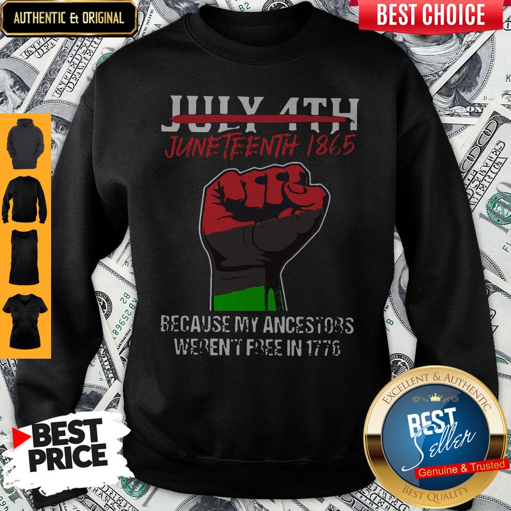 Pro July 4th Juneteenth 1865 Because My Ancestors Weren't Free In 1776 Shirt