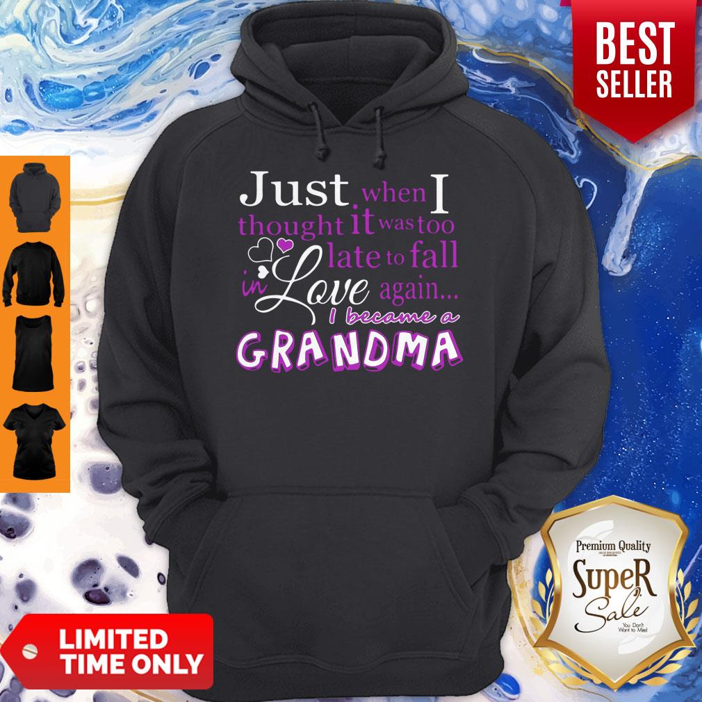 Pro Just When I Thought It Was Too Late To Fall In Love Again Grandma Shirt