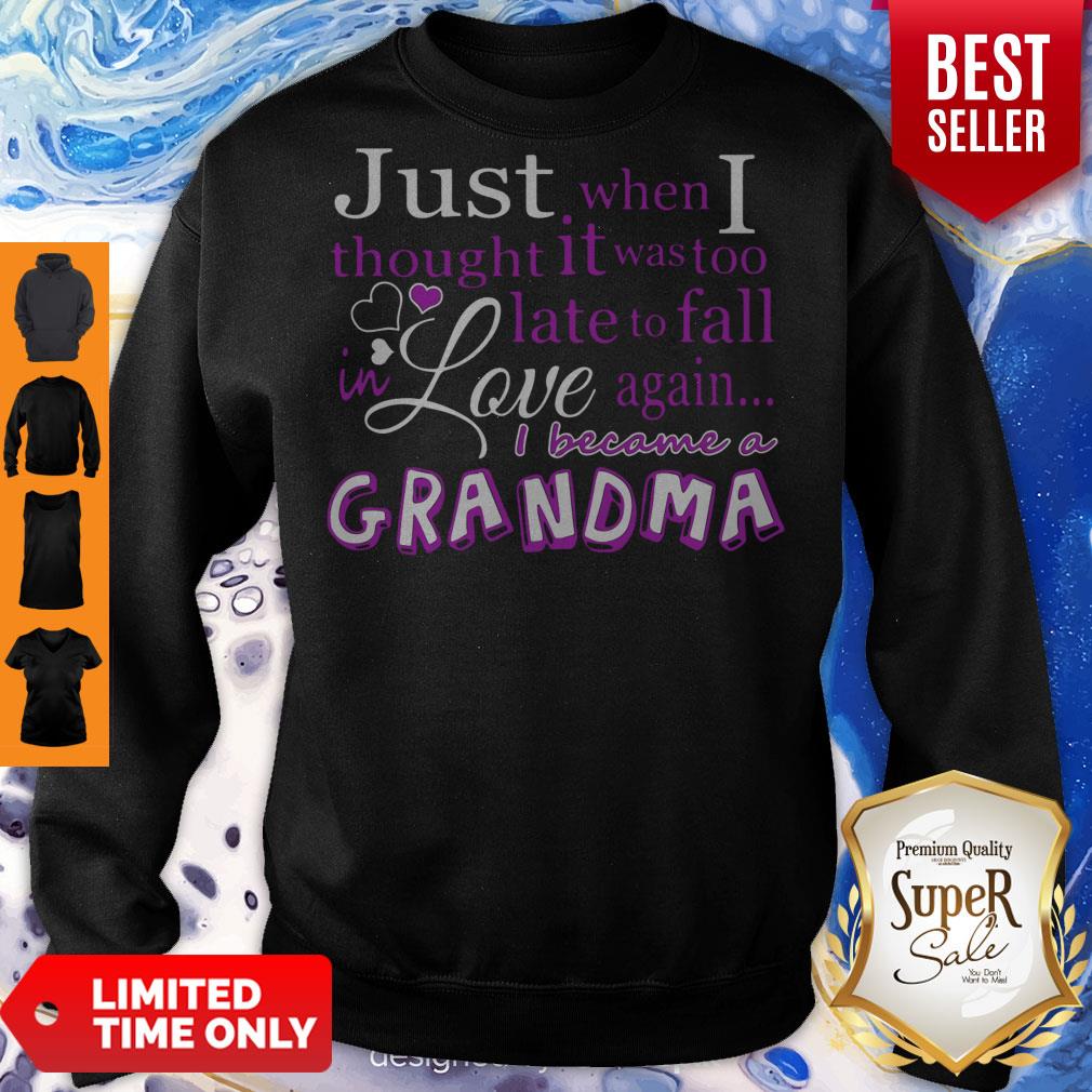 Pro Just When I Thought It Was Too Late To Fall In Love Again Grandma Shirt