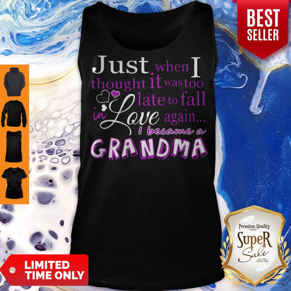Pro Just When I Thought It Was Too Late To Fall In Love Again Grandma Shirt