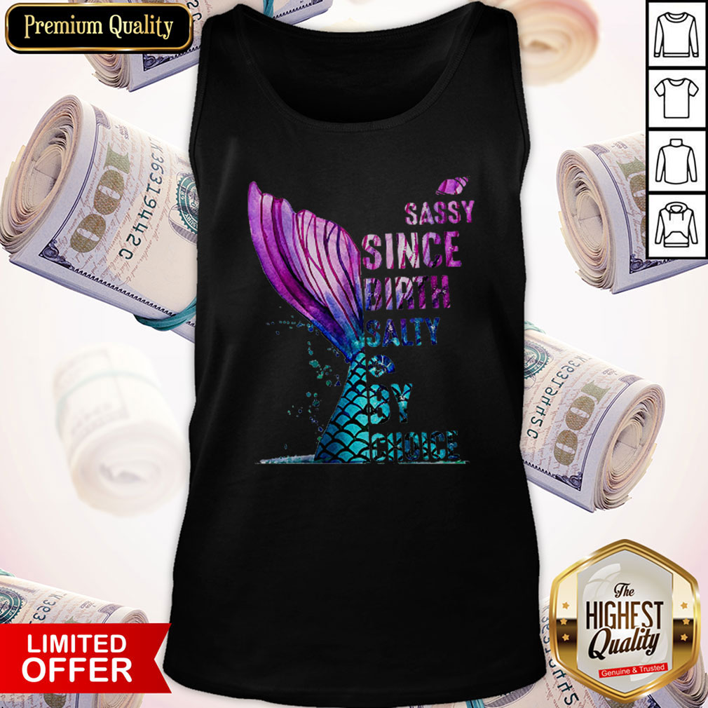 Pro Mermaid Sassy Since Birth Salty By Choice Shirt