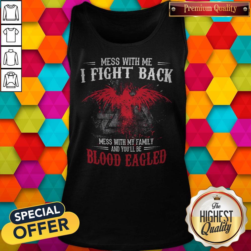pro-mess-with-me-i-fight-back-mess-with-my-family-and-youll-be-blood-eagled-tank-top.jpg