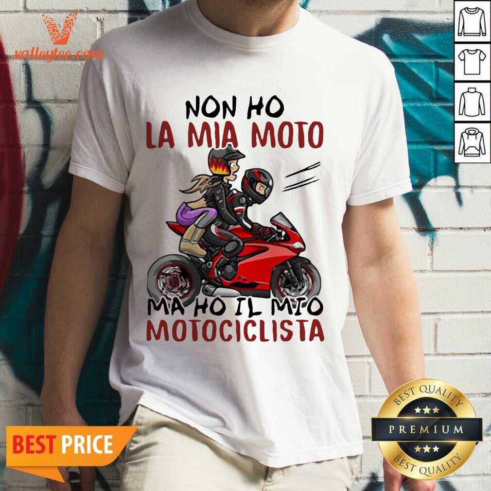 Pro Non Ho La Mia Moto Ma Ho Il Mio Motociclista Bakker And Visser Shirt