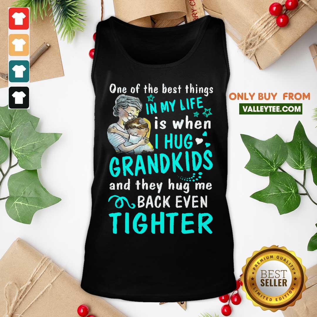 pro-one-of-the-best-things-in-my-life-is-when-i-hug-my-grandkids-and-they-hug-mtank-top.jpg