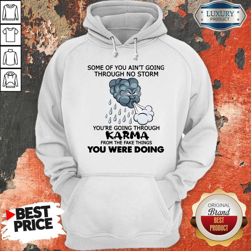 pro-some-of-you-aint-going-through-no-storm-youre-going-through-karma-from-the-fake-thinhoodie.jpg