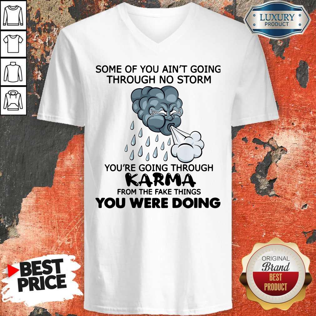 pro-some-of-you-aint-going-through-no-storm-youre-going-through-karma-from-the-fake-thinv-neck.jpg