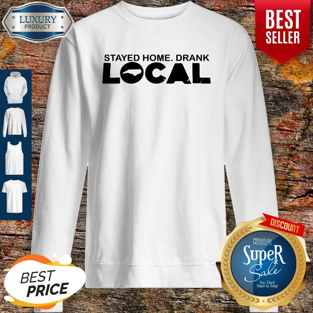 Pro Stayed Home Drank Local Shirt