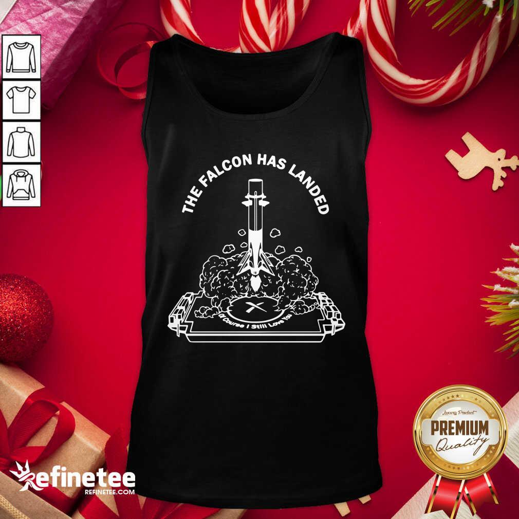 Pro The Falcon Has Landed Of Course I Still Love You Shirt