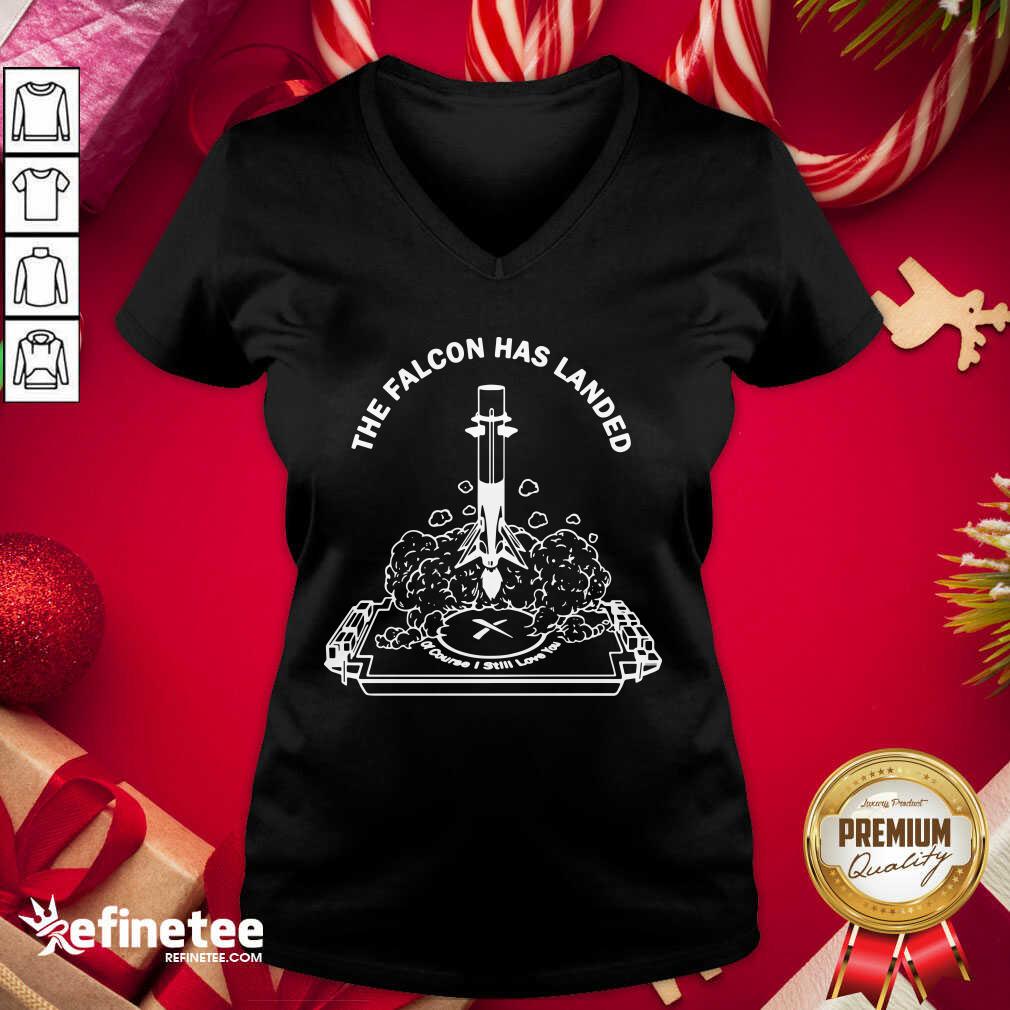 Pro The Falcon Has Landed Of Course I Still Love You Shirt