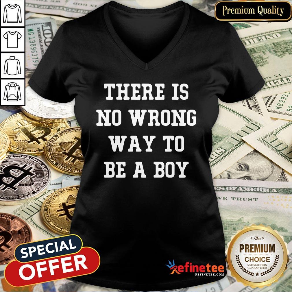 Pro There Is No Wrong Way To Be A Boy Shirt