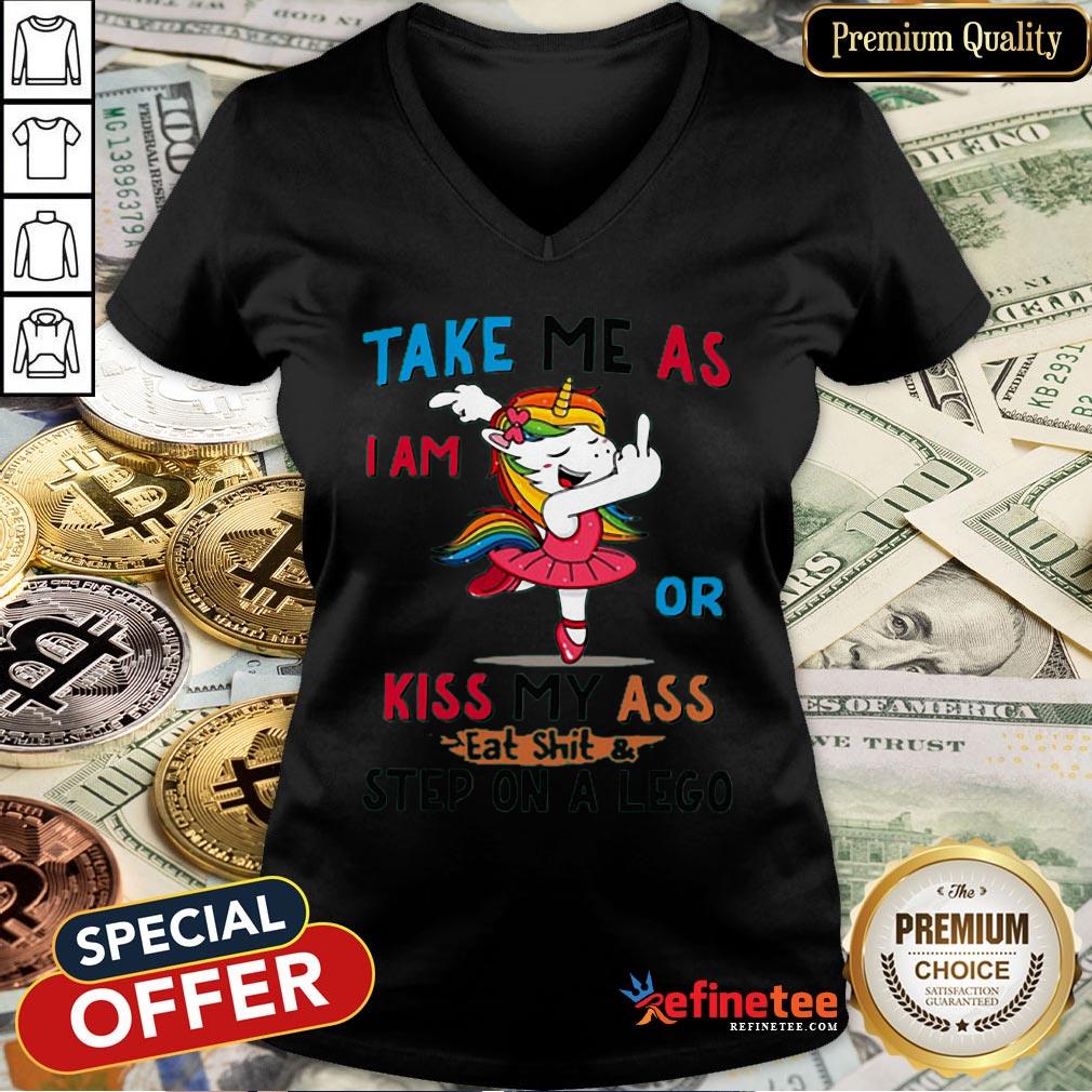Pro Unicorn Take Me As I Am Or Kiss My Ass Eat ShitStep On A Lego Shirt