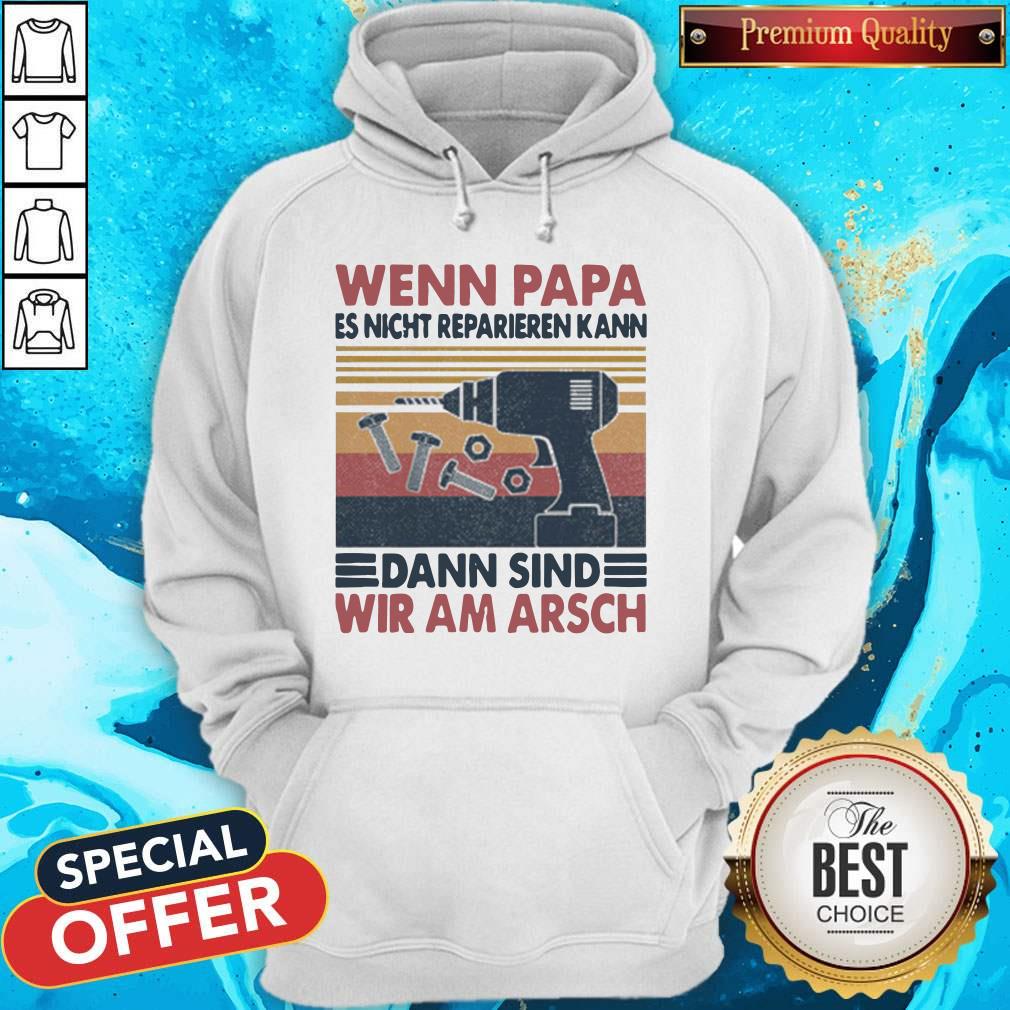 Pro Wenn Papa Es Nicht Reparieren Kann Dann Sind Wir Am Arsch Vintage Shirt