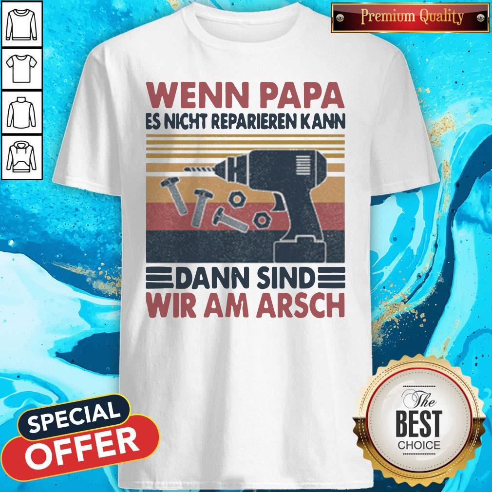 Pro Wenn Papa Es Nicht Reparieren Kann Dann Sind Wir Am Arsch Vintage Shirt