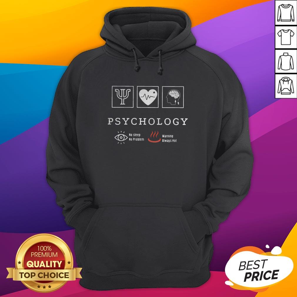 Psychology No Sleep No Problem Warning Always Hot Shirt