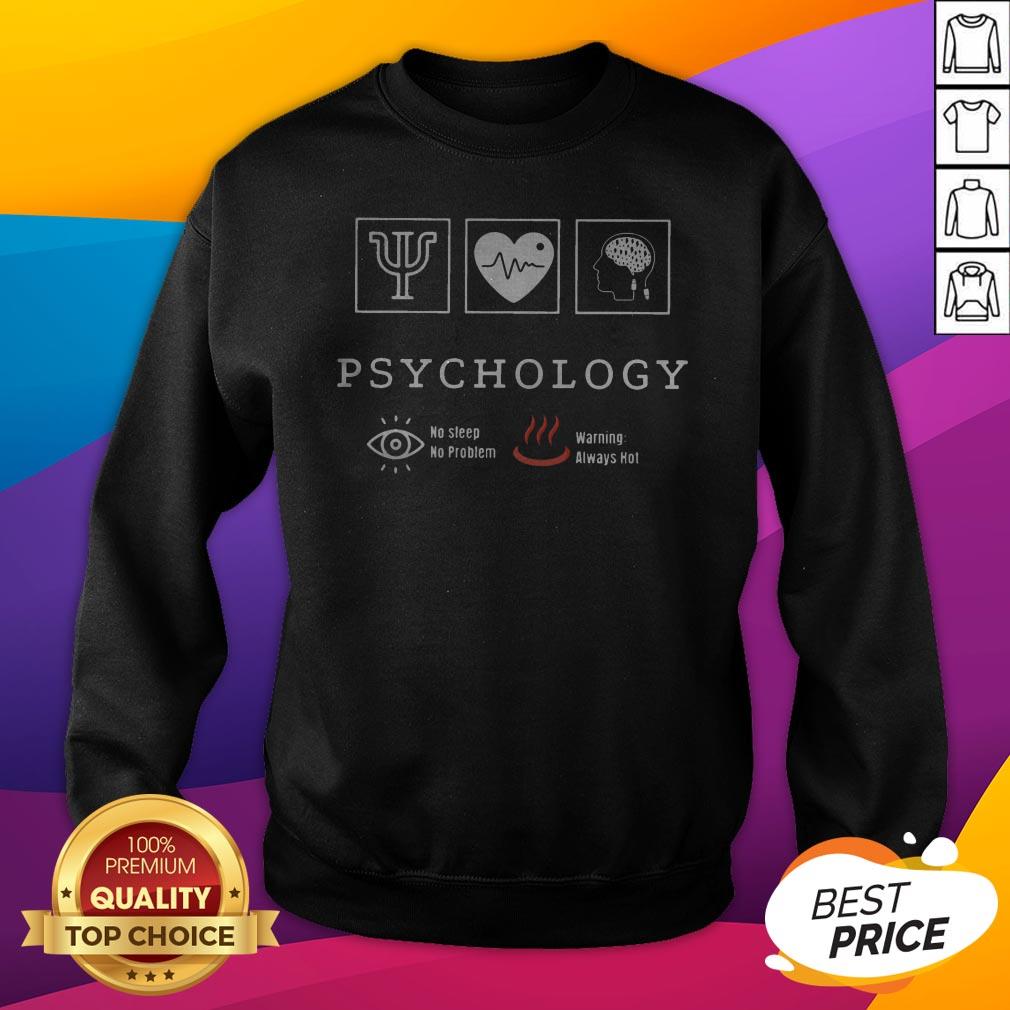 Psychology No Sleep No Problem Warning Always Hot Shirt