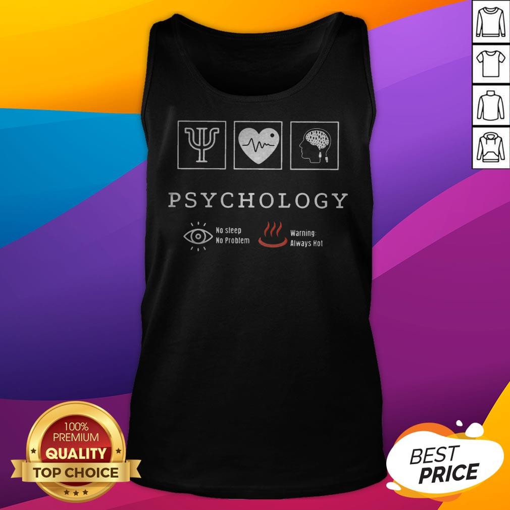 Psychology No Sleep No Problem Warning Always Hot Shirt