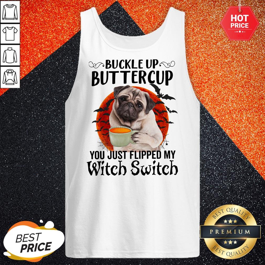 Pug Buttercup Buttercup You Just Flipped My Witch Switch Shirt