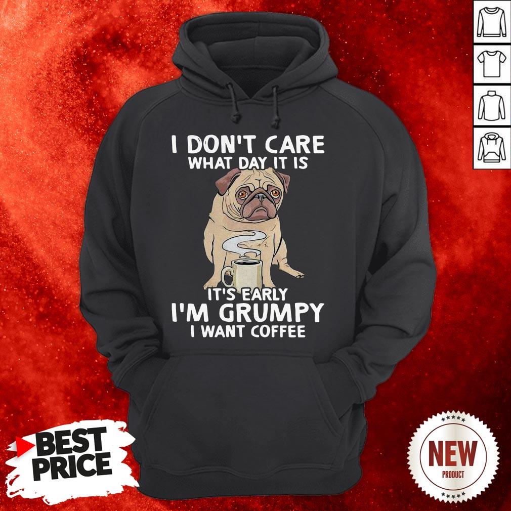 pug-dog-i-dont-care-what-day-it-is-its-early-im-grumpy-i-want-coffee-hoodie.jpg